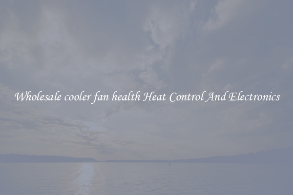 Wholesale cooler fan health Heat Control And Electronics