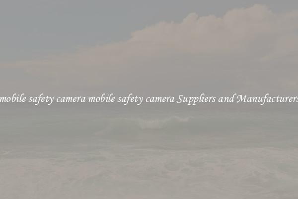 mobile safety camera mobile safety camera Suppliers and Manufacturers