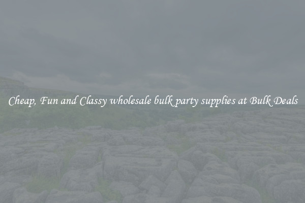 Cheap, Fun and Classy wholesale bulk party supplies at Bulk Deals