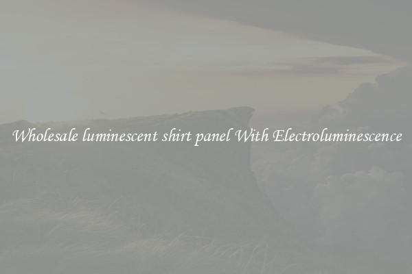 Wholesale luminescent shirt panel With Electroluminescence