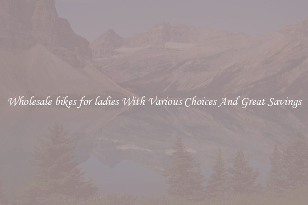 Wholesale bikes for ladies With Various Choices And Great Savings