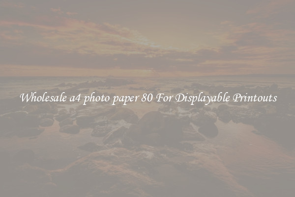 Wholesale a4 photo paper 80 For Displayable Printouts