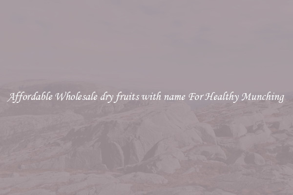 Affordable Wholesale dry fruits with name For Healthy Munching 