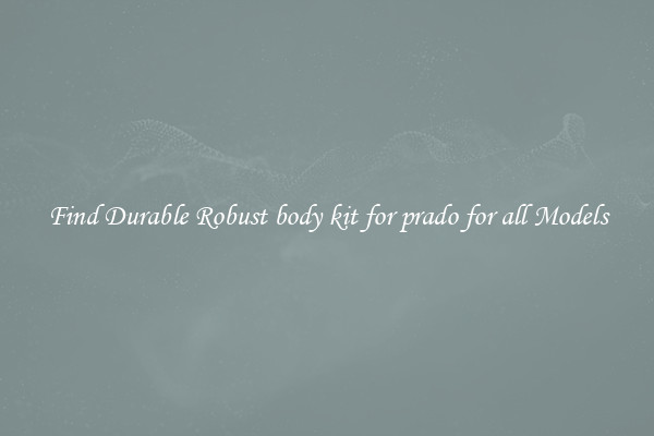 Find Durable Robust body kit for prado for all Models