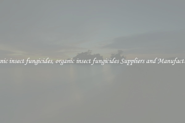 organic insect fungicides, organic insect fungicides Suppliers and Manufacturers